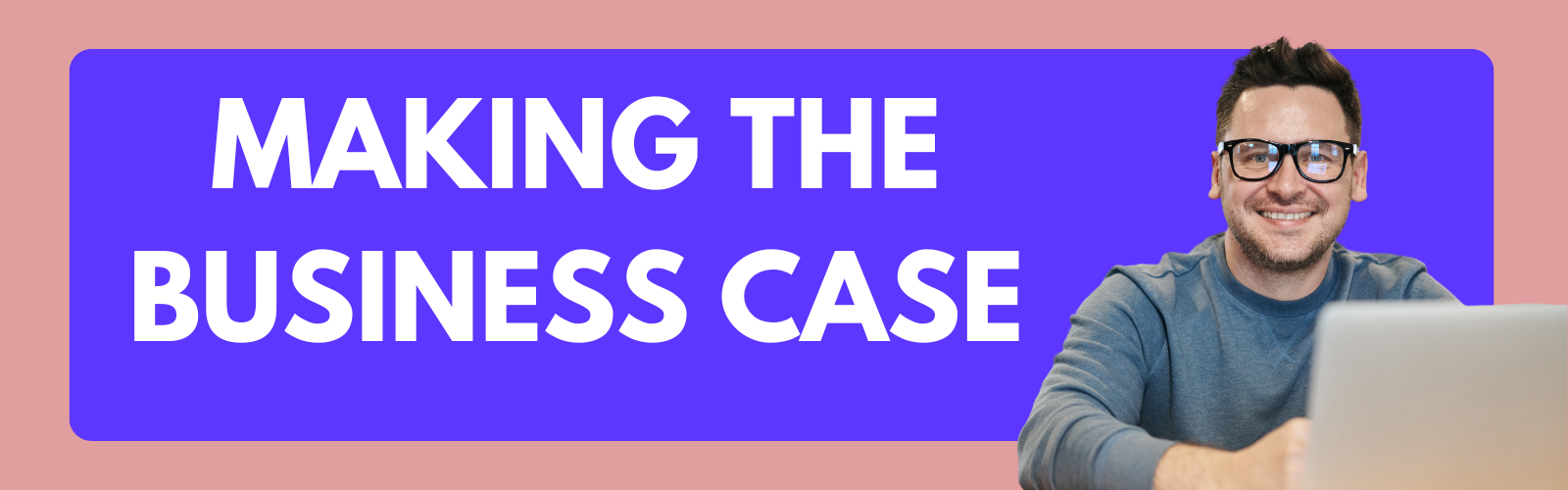 Making the business case